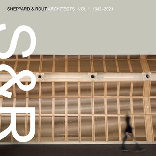 Sheppard & Rout Architects Volume 1 1982-2021