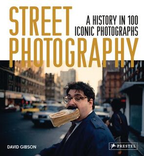 Street Photography - A History in 100 Iconic Photographs