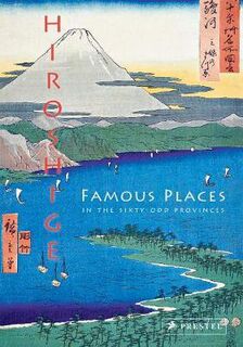 Hiroshige: Famous Places in the Sixty-Odd Provinces