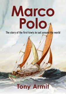 Marco Polo : The remarkable firsthand story of the firest Kiwis to sail around the world