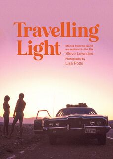 Travelling Light - Stories from the world we explored in the 70s