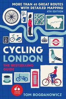 Cycling London : More Than 40 Great Routes for Exploring the Capital