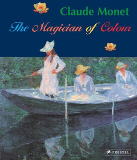 Claude Monet: The Magician of Colour