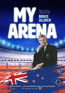 My Arena : The Life and Legacy of Bruce Ullrich