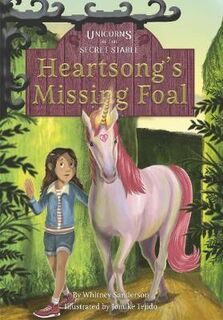 Unicorns of the Secret Stable: Heartsongs Missing Foal (book 1)