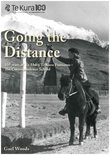 Going The Distance : 100 Years of Te Aho o Te Kura Pounamu The Correspondence School