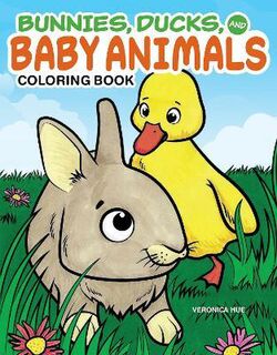 Bunnies Ducks and Baby Animals Coloring Book