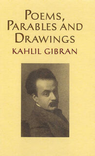 Poems Parables & Drawings - Kahill Gibran
