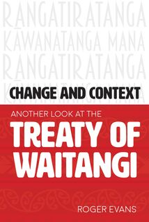 Change and Context: Another Look ar the Treaty of Waitangi