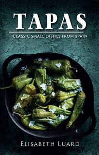 Tapas : Classic Small Dishes From Spain