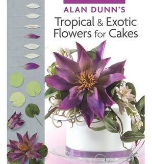 Alan Dunns Tropical & Exotic Flowers for Cakes