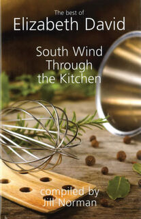 South Wind Through The Kitchen : The Best Of Elizabeth David