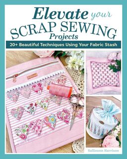 Elevate Your Scrap Sewing Projects