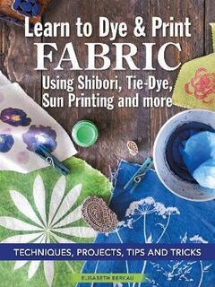 Learn to Dye & Print Fabric Using Shibori Tie Dye and Sun Print