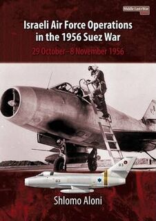 Israeli Air Force Operations in the 1956 Suez War Middle East@War 3