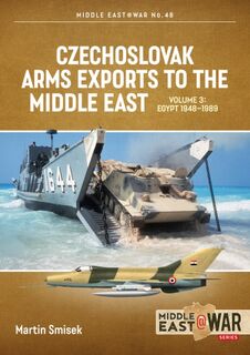 Czechoslovak Arms Exports to the Middle East Volume 3  Middle East@War 46