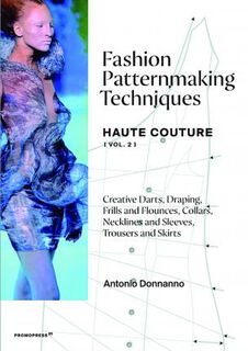 Fashion Patternmaking Techniques - Haute Couture VOL 2