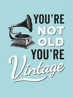 Youre Not Old Youre Vintage