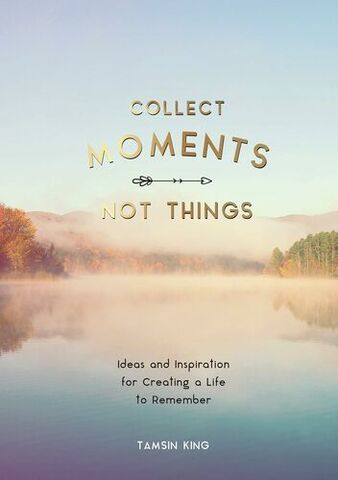 Collect Moments Not Things