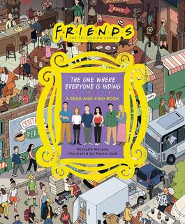 Friends : The One Where Everyone Is Hiding (A Seek and Find Book)