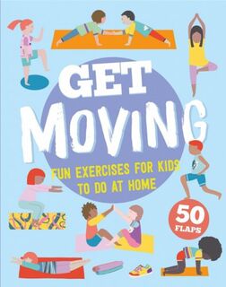 Get Moving : 50 Fun Exercises For Kids To Do At Home
