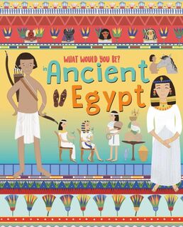 What Would You Be : Ancient Egypt