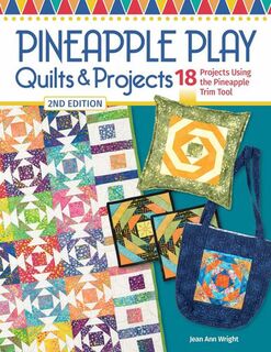Pineapple Play Quilts and Projects 2nd Edition