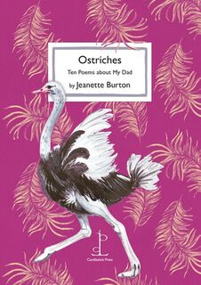 Ostriches - Ten Poems About My Dad