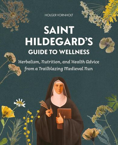 Saint Hildegards Guide to Wellness