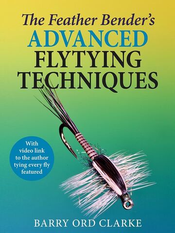 The Feather Benders Advanced Flytying Techniques