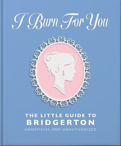 I Burn For You: The Little Guide to Bridgerton
