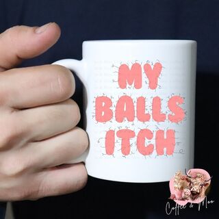 My Balls Itch Mug or Tumbler