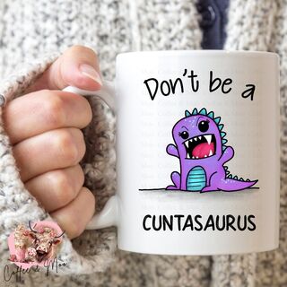 Don't Be A Cuntasaurus Mug Or Tumbler