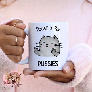 Decaf Is For Pussies Mug Or Tumbler