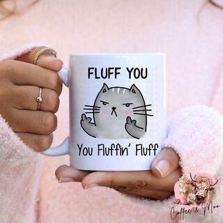 Fluff You, You Fluffin Fluff Mug Or Tumbler