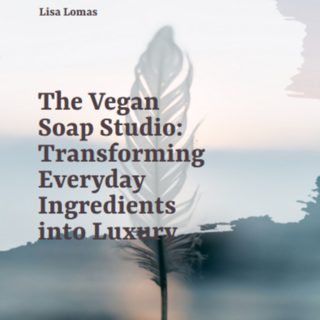 The Vegan Soap Studio - Transform Everyday Ingredients into Luxury
