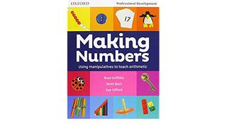 Making Numbers :Using manipulatives to teach arithmetic by Rose Griffiths, Sue Gifford, and Jenni Back