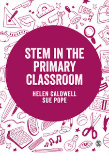Stem in the Primary Curriculum edited by Helen Caldwell and Sue Pope