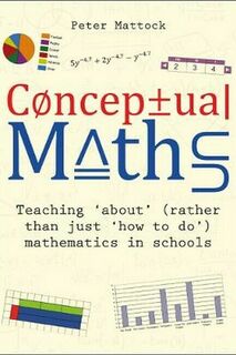 Conceptual Maths Teaching 'about' (rather than just 'how to do') mathematics in schools