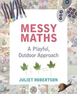 Messy Maths A Playful, Outdoor Approach for Early Years
